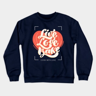 live love bake Crewneck Sweatshirt